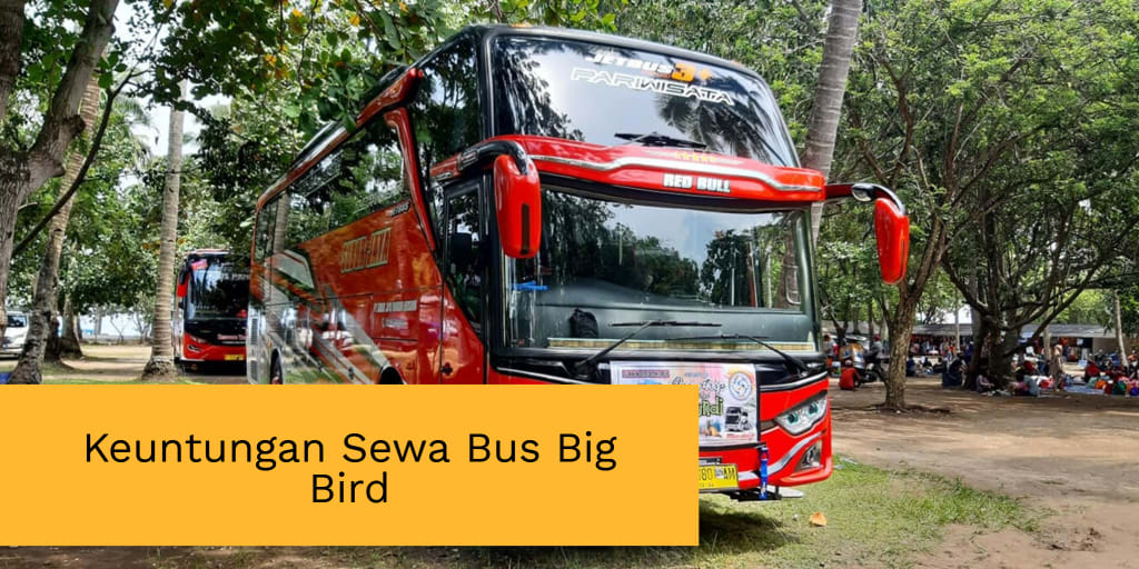 Keuntungan Sewa Bus Big Bird