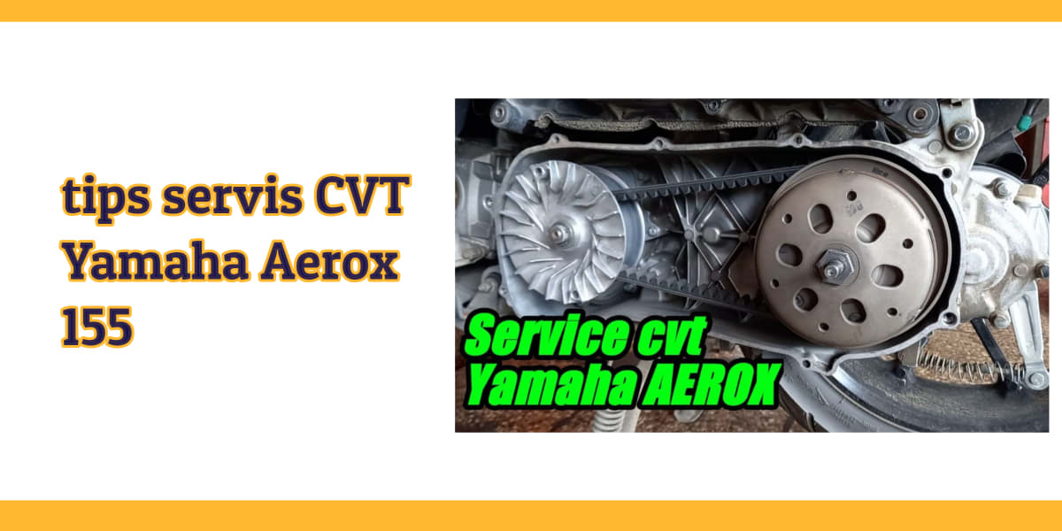 tips servis CVT Yamaha Aerox 155